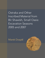 Ostraka and Other Inscribed Material from Bir Shawish, Small Oasis: Excavation Seasons 2005 and 2007 0472131613 Book Cover