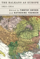The Balkans as Europe, 1821-1914 1580469159 Book Cover