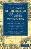 The Slavery of the British West India Colonies Delineated: As It Exists Both in Law and Practice, and Compared with the Slavery of Other Countries, Antient and Modern 1019200529 Book Cover