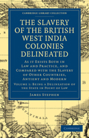 The Slavery of the British West India Colonies Delineated: As It Exists Both in Law and Practice, and Compared with the Slavery of Other Countries, Antient and Modern 1275823408 Book Cover