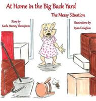 At Home in the Big Back Yard: The Messy Situation 1949609677 Book Cover