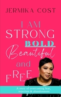 I Am Strong, Bold, Beautiful & Free 1545126119 Book Cover