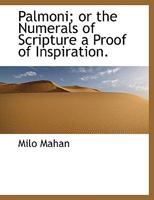 Palmoni; Or the Numerals of Scripture a Proof of Inspiration. 1116332574 Book Cover