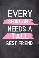 Every Short Girl Needs A Tall Best Friend: Funny Best Friend BFF Women Girlfriend Teen Gifts (Funny Short Friend Gifts) 1656371669 Book Cover