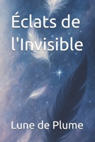 Éclats de l'Invisible B0FG5GVJ22 Book Cover