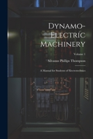 Dynamo-Electric Machinery: A Manual for Students of Electrotechnics; Volume 1 1021333905 Book Cover
