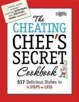 The Cheating Chef's Secret Cookbook: 517 Delicious Dishes in 4 Steps or Less 1606529773 Book Cover