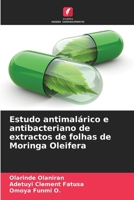 Estudo antimalárico e antibacteriano de extractos de folhas de Moringa Oleifera (Portuguese Edition) 6207685466 Book Cover