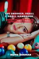 THE SNOOKER, 8-BALL & 9-BALL HANDBOOK: LEARNING AND MASTERING RULES, SKILLS AND TECHNIQUES OF BILLIARDS B0DHRQ1R34 Book Cover