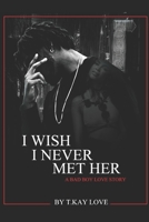 I Wish I Never Met Her, A Bad Boy Love Story B0851M959D Book Cover