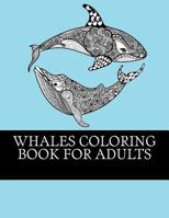 Whales Coloring Book For Adults: Relaxing, Stress Relieving Coloring Book For Grownups. Whale One Sided Designs For Relaxation 1546697306 Book Cover