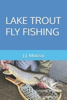 Lake Trout Fly Fishing B0GKFT8S85 Book Cover