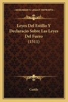 Leyes del Estillo y Declaracio Sobre Las Leyes del Fuero (1511) 1104780070 Book Cover