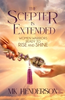 The Scepter is Extended: Women Warriors Ready to Rise and Shine 1892555190 Book Cover