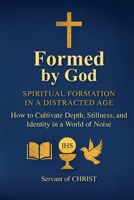 Formed by God: Spiritual Formation in a Distracted Age B0GJLKKCCH Book Cover