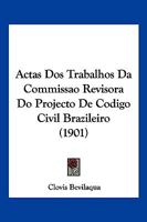 Actas Dos Trabalhos Da Commissao Revisora Do Projecto De Codigo Civil Brazileiro (1901) 1161012435 Book Cover