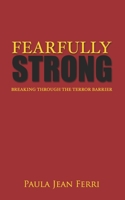 Fearfully Strong: Breaking Through the Terror Barrier 0999767313 Book Cover