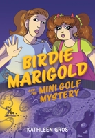Birdie Marigold and the Mini Golf Mystery: A Graphic Novel 0063456176 Book Cover