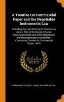 A Treatise on Commercial Paper and the Negotiable Instruments Law: Including the Law Relating to Promissory Notes, Bills of Exchange, Checks, Munici 0344490890 Book Cover