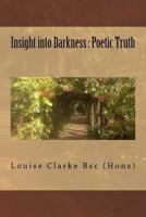 Insight Into Darkness: Poetic Truth 1523225718 Book Cover