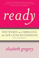 Ready: Why Women Are Embracing the New Later Motherhood 0465031587 Book Cover