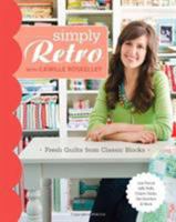 Simply Retro with Camille Roskelley: Fresh Quilts from Classic Blocks 1607056844 Book Cover