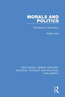 Morals and politics: The ethics of revolution (Routledge direct editions) 0367225530 Book Cover