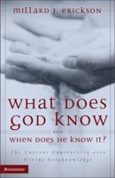 What Does God Know and When Does He Know It?: The Current Controversy over Divine Foreknowledge 0310273382 Book Cover
