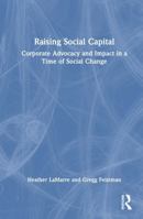 Raising Social Capital: Corporate Advocacy and Impact in a Time of Social Change 1032630507 Book Cover