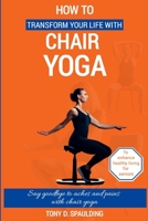 How to Transform Your Life with Chair Yoga: Say goodbye to aches and pains with chair yoga B0BW363THD Book Cover