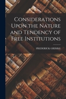 Considerations Upon the Nature and Tendency of Free Institutions 1019122668 Book Cover