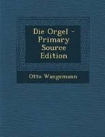 Die Orgel - Primary Source Edition 1295094983 Book Cover