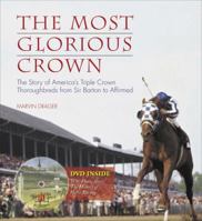 The Most Glorious Crown: The Story Of America's Triple Crown Thoroughbreds From Sir Barton To Affirmed 1572437243 Book Cover