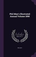 Phil May's Illustrated Annual Volume 1898 1355293731 Book Cover