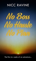 No Boss No Hassle No Plan: The first six weeks of an adventure... 1835635458 Book Cover