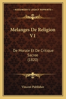 Melanges De Religion V1: De Morale Et De Critique Sacree (1820) 1120482380 Book Cover