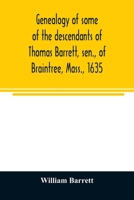 Genealogy of some of the descendants of Thomas Barrett, sen., of Braintree, Mass., 1635 9354024815 Book Cover