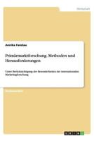 Primärmarktforschung. Methoden und Herausforderungen: Unter Berücksichtigung der Besonderheiten der internationalen Marketingforschung 3656436150 Book Cover