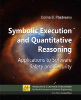 Symbolic Execution and Quantitative Reasoning: Applications to Software Safety and Security (Synthesis Lectures on Software Engineering) 1681738546 Book Cover