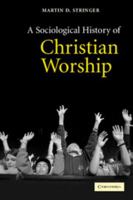 A Sociological History of Christian Worship 0521525594 Book Cover