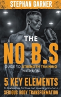 The No B.S. Guide to Strength Training Nutrition B0CRK1F1S8 Book Cover