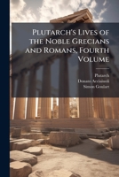 Plutarch's Lives of the Noble Grecians and Romans, Fourth Volume 1276204361 Book Cover