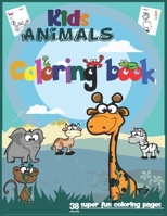 Kids Animals coloring book: book with 38 pages super fun coloring for kids aged (3-8) boys and girls simple coloring book, jungle animals, sea animals, desert animals B08K3YHY5F Book Cover