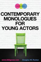 Contemporary Monologues for Young Actors: 54 High-Quality Monologues for Kids & Teens 1500716073 Book Cover