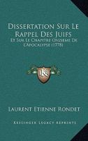 Dissertation Sur Le Rappel Des Juifs: Et Sur Le Chapitre Onzieme De L'Apocalypse (1778) 116648565X Book Cover