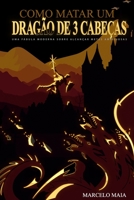 Como Matar Um Drag�o De 3 Cabe�as: Uma F�bula Moderna Sobre Alcan�ar Metas Ambiciosas 1794178716 Book Cover
