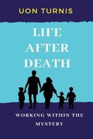 Life After Death: Working Within the Mystery! 172078485X Book Cover