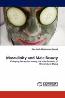 Masculinity and Male Beauty: Changing Perception among the Male Students of University of Dhaka 3843387893 Book Cover