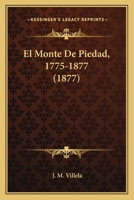 El Monte De Piedad, 1775-1877 (1877) 1160198993 Book Cover