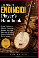 THE MODERN ENDINGIDI PLAYER’S HANDBOOK: Learn Traditional Playing Techniques, Tuning, Rhythmic Patterns, Melodies, Improvisation, and Performance B0HGD8MSYW Book Cover